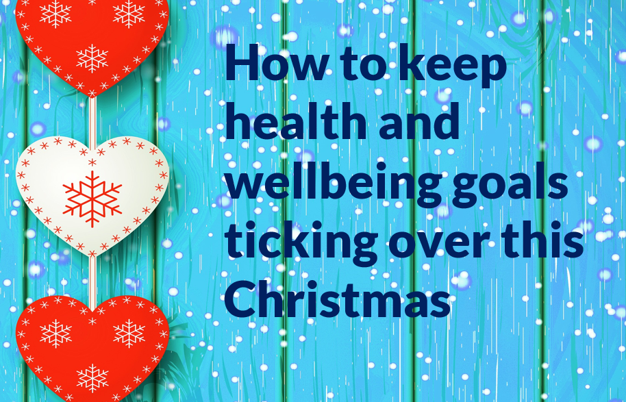 How to keep your health and wellbeing goals ticking over this Christmas